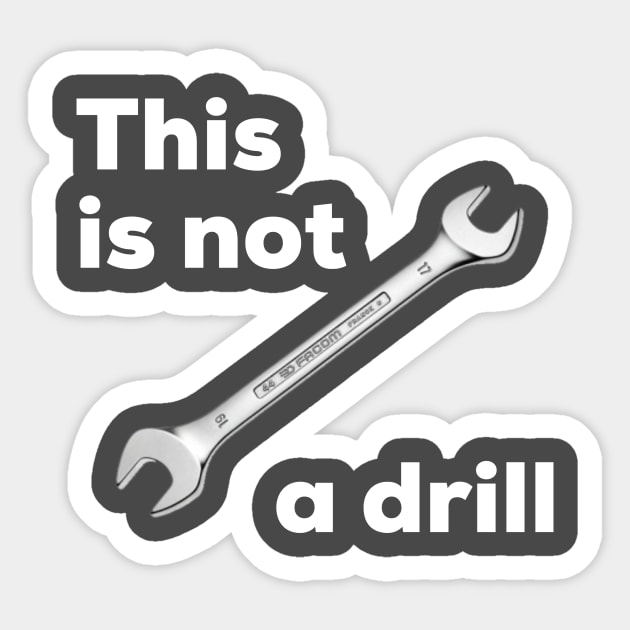 This is not a drill Sticker by AlternativeEye